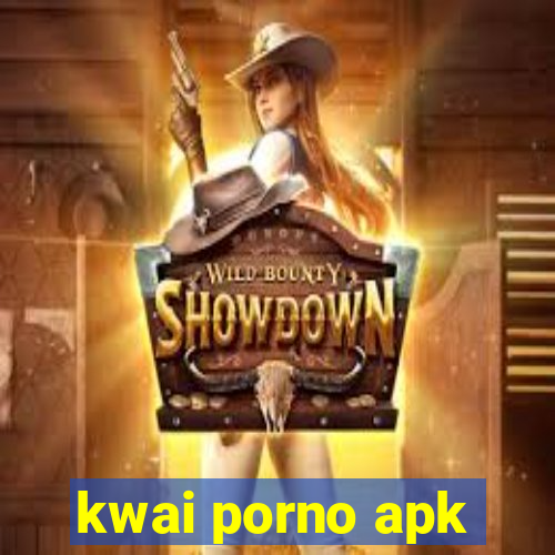 kwai porno apk